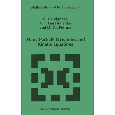 Many-Particle Dynamics and Kinetic Equations - (Mathematics and Its Applications) by  C Cercignani & U I Gerasimenko & D Y Petrina (Hardcover)