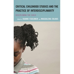 Critical Childhood Studies and the Practice of Interdisciplinarity - (Children and Youth in Popular Culture) by  Joanne Faulkner & Magdalena Zolkos - 1 of 1