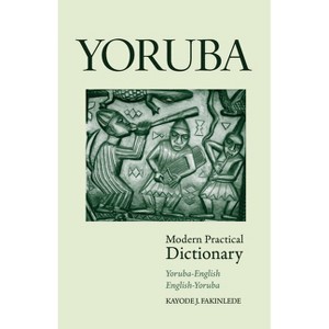 Yoruba-English/English-Yoruba Modern Practical Dictionary - by  Kayode Fakinlede (Paperback) - 1 of 1