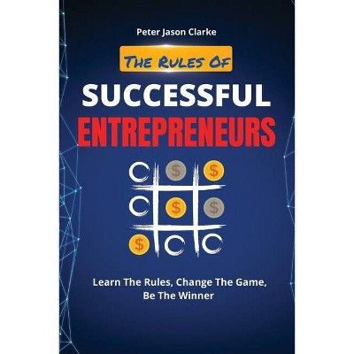 The Rules of Successful Entrepreneurs - by  Peter Jason Clarke (Paperback)