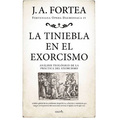 La Tiniebla En El Exorcismo - by  Jose Antonio Fortea Cucurull (Paperback)