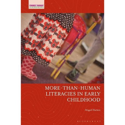 More-Than-Human Literacies in Early Childhood - (Feminist Thought in Childhood Research) by  Abigail Hackett (Hardcover)