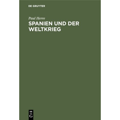 Spanien Und Der Weltkrieg - by  Paul Herre (Hardcover)