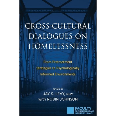 Cross-Cultural Dialogues on Homelessness - by  Jay S Levy (Paperback)