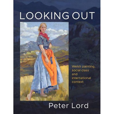 Looking Out - by  Peter Lord (Hardcover)