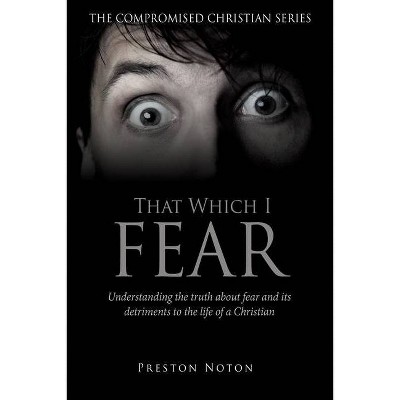 That Which I Fear - by  Preston Noton (Paperback)