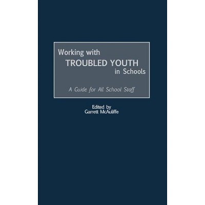 Working with Troubled Youth in Schools - by  Garrett McAuliffe (Hardcover)