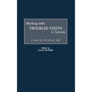 Working with Troubled Youth in Schools - by  Garrett McAuliffe (Hardcover) - 1 of 1