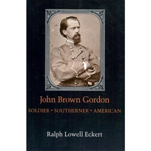 John Brown Gordon - (Southern Biography) by  Ralph Lowell Eckert (Paperback) - 1 of 1