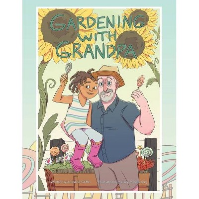 Gardening with Grandpa - by  Khristine Griffin (Paperback)