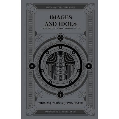 Images and Idols - (Reclaiming Creativity) by  Thomas J Terry & J Ryan Lister (Hardcover)