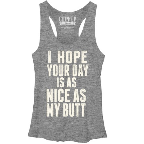 Women's Chin Up Your Day Is As Nice As My Butt Racerback Tank Top ...