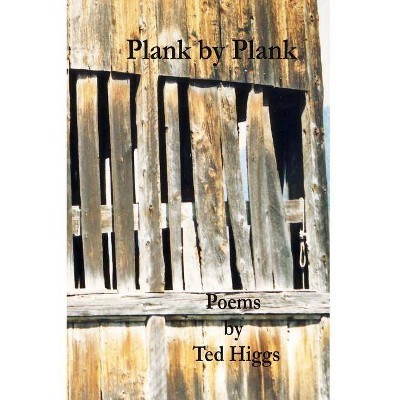 Plank by Plank - by  Ted Higgs (Paperback)