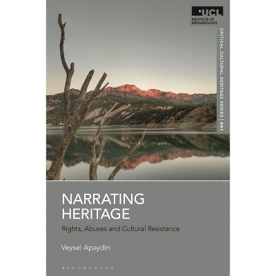 Narrating Heritage - (Ucl Critical Cultural Heritage) by  Veysel Apaydin (Hardcover)