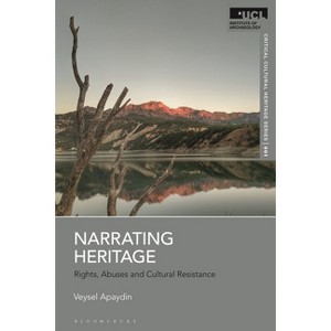 Narrating Heritage - (Ucl Critical Cultural Heritage) by  Veysel Apaydin (Hardcover) - 1 of 1