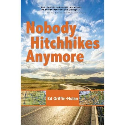 Nobody Hitchhikes Anymore - by  Ed Griffin-Nolan (Paperback)