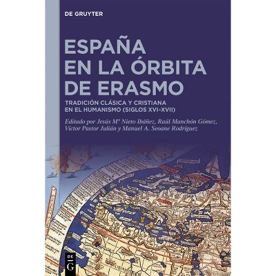 España En La Órbita de Erasmo - by  Jesús Ma Nieto Ibáñez & Raúl Manchón Gómez & Víctor Pastor Julián & Manuel Andrés Seoane Rodríguez (Hardcover)