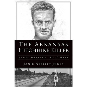 The Arkansas Hitchhike Killer - (True Crime) by  Janie Nesbitt Jones (Paperback) - 1 of 1