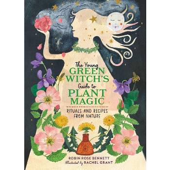The Young Green Witch's Guide to Plant Magic - by  Robin Rose Bennett (Hardcover)