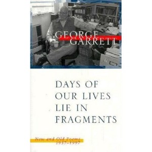 Days of Our Lives Lie in Fragments - by  George Garrett (Paperback) - 1 of 1