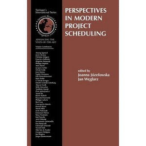Perspectives in Modern Project Scheduling - (International Operations Research & Management Science) by  Joanna Jozefowska & Jan Weglarz (Hardcover) - 1 of 1