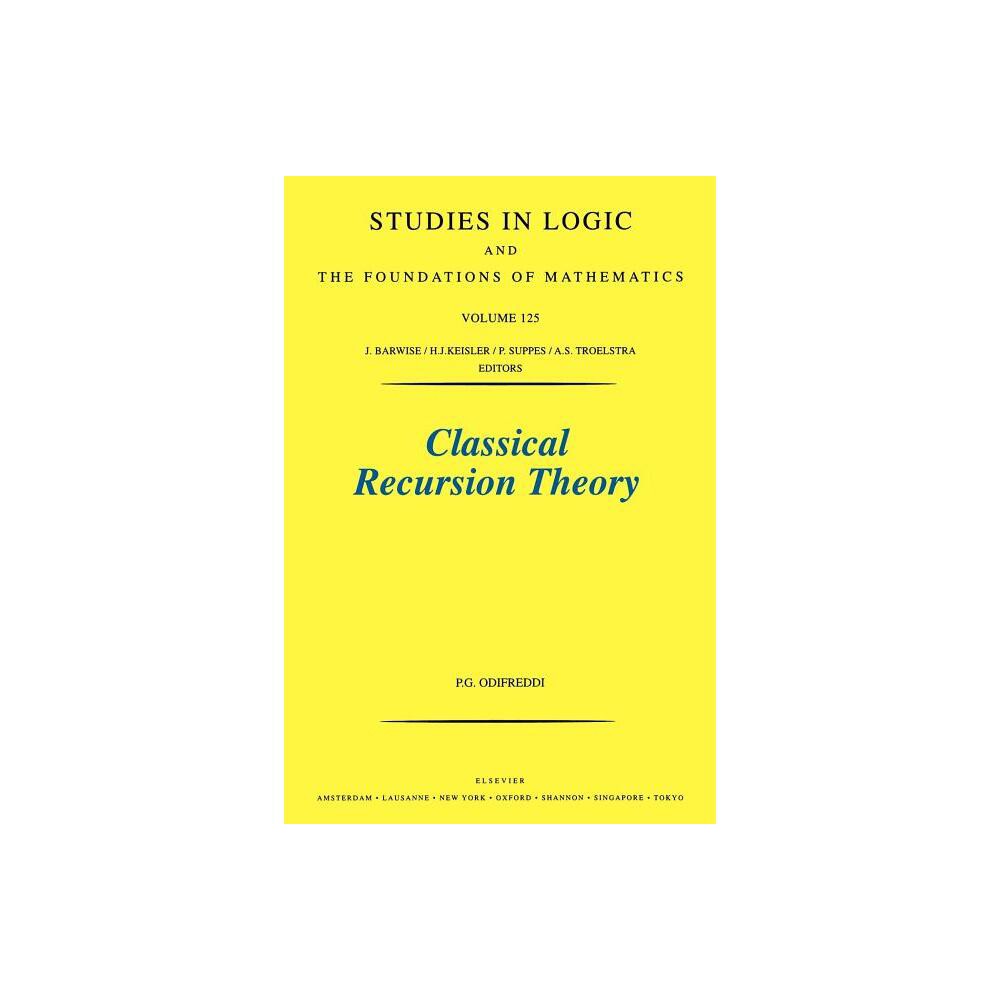 Classical Recursion Theory - (Studies in Logic and the Foundations of Mathematics) by P Odifreddi (Paperback)