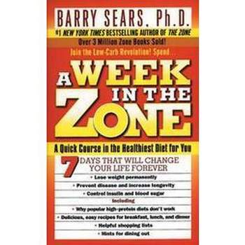 A Week in the Zone - by  Barry Sears & Deborah Kotz (Paperback)