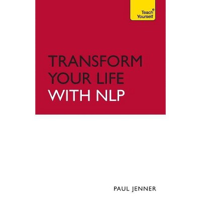 Transform Your Life with Nlp - by  Paul Jenner (Paperback)