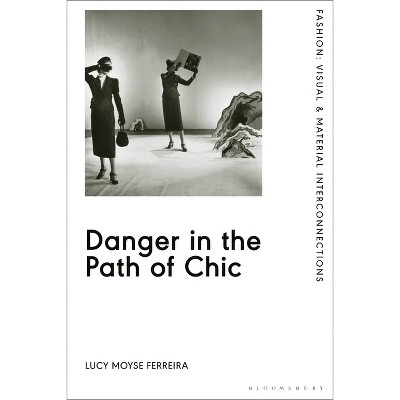 Danger in the Path of Chic - (Fashion: Visual & Material Interconnections) by  Lucy Moyse Ferreira (Paperback)