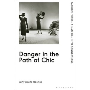 Danger in the Path of Chic - (Fashion: Visual & Material Interconnections) by  Lucy Moyse Ferreira (Paperback) - 1 of 1
