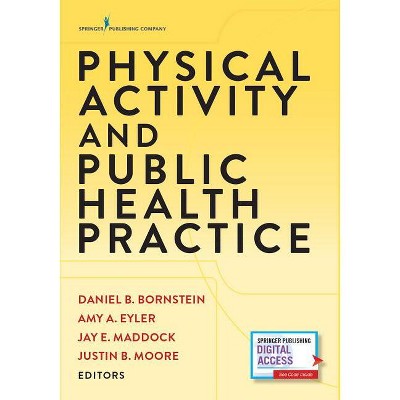 Physical Activity and Public Health Practice - by  Daniel B Bornstein & Amy A Eyler & Jay E Maddock (Paperback)