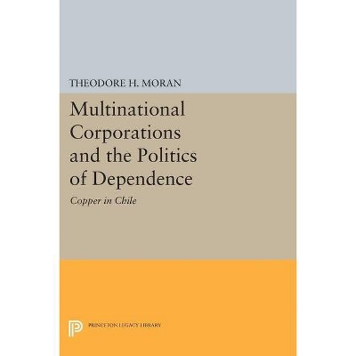 Multinational Corporations and the Politics of Dependence - by  Theodore H Moran (Paperback)