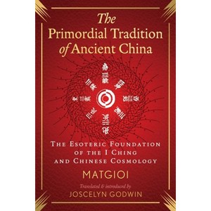 The Primordial Tradition of Ancient China - by  Matgioi (Hardcover) - 1 of 1