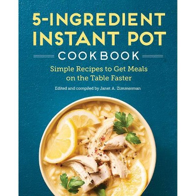 The 5-Ingredient Instant Pot Cookbook - by  Janet A Zimmerman (Paperback)