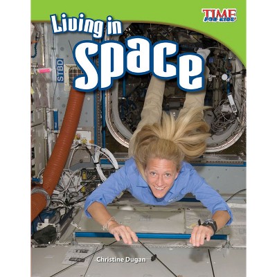 Living in Space - (Time for Kids(r) Informational Text) 2nd Edition by  Christine Dugan (Paperback)
