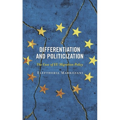Differentiation and Politicization - (Europe and the World) by  Eleftheria Markozani (Hardcover)