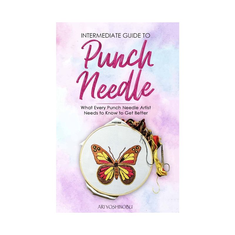 Intermediate Guide to Punch Needle - by  Ari Yoshinobu (Paperback), 1 of 2