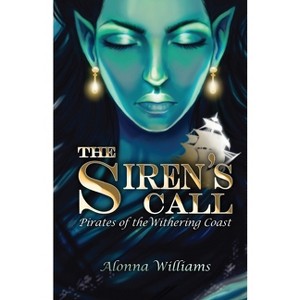 The Siren's Call - (Pirates of the Withering Coast) by  Alonna Williams (Paperback) - 1 of 1