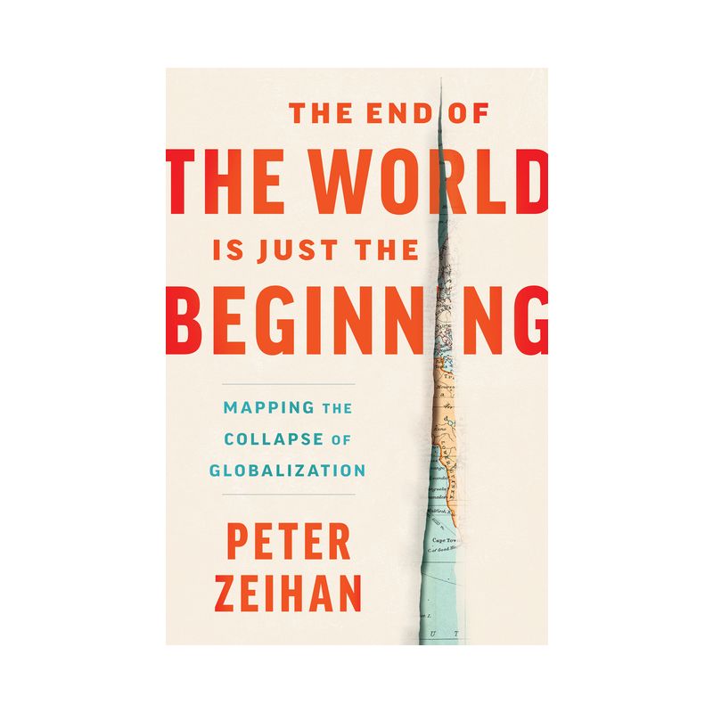 The End of the World Is Just the Beginning - by  Peter Zeihan (Hardcover), 1 of 2