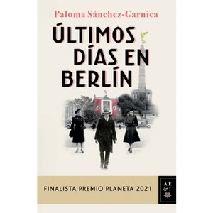 Últimos Días En Berlín (Finalista Premio Planeta 2021) - by  Paloma Sánchez-Garnica (Paperback) - 1 of 1