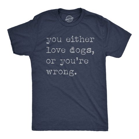 Мужские футболки Crazy Dog T-Shirts, Inc. Mens Funny T Shirts You Either Love Dogs Or Youre Wrong Sarcastic Dog Tee - Crazy Dog Men's T Shirt For Dog Lovers Navy S