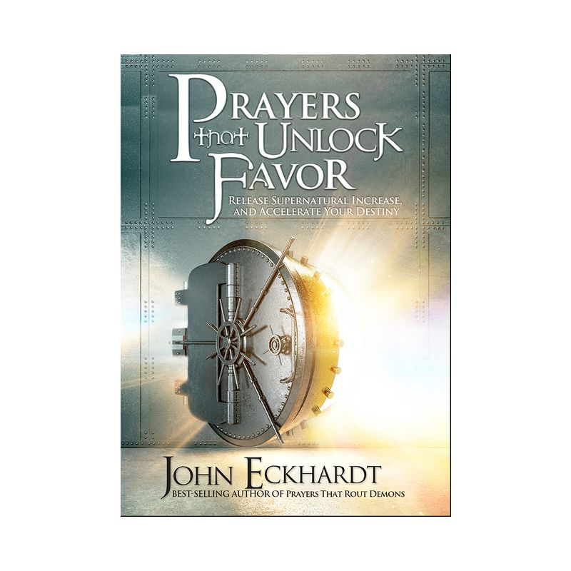 Prayers That Unlock Favor - by  John Eckhardt (Paperback), 1 of 2