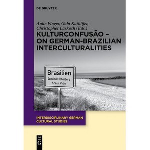 Kulturconfusão - On German-Brazilian Interculturalities - (Interdisciplinary German Cultural Studies) (Paperback) - 1 of 1