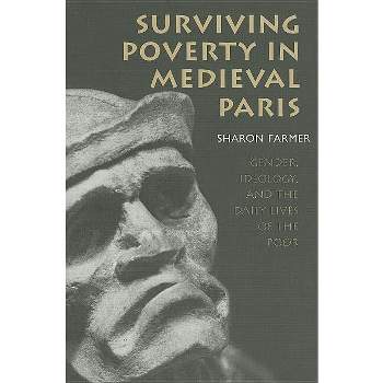 Surviving Poverty in Medieval Paris - (Conjunctions of Religion and Power in the Medieval Past) by  Sharon Farmer (Paperback)