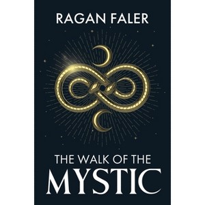 The Walk of the Mystic - by  Ragan Faler (Paperback) - 1 of 1