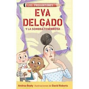 Eva Delgado Y La Sombra Tenebrosa / Lila Greer and the Shrieking Shadow - (Los Preguntones / The Questioneers) by  Andrea Beaty (Paperback) - 1 of 1