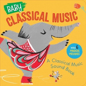 Baby Classical Music: A Classical Music Sound Book - (Baby Classical Music Sound Books) by  Little Genius Books (Board Book) - 1 of 1