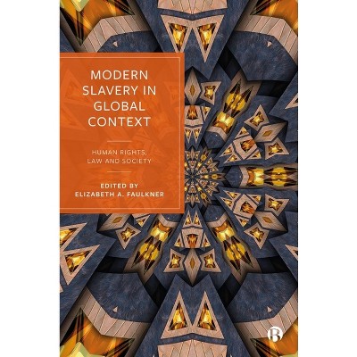 Modern Slavery in Global Context - by  Elizabeth Faulkner (Hardcover)