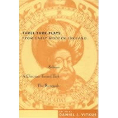 Three Turk Plays from Early Modern England - Annotated by  Daniel Vitkus (Paperback)