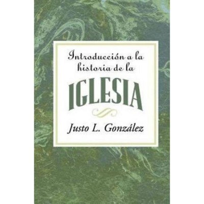 Introducción a la Historia de la Iglesia Aeth - by  Justo L Gonzalez (Paperback)